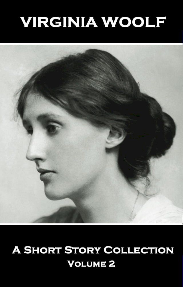  Virginia Woolf - A Short Story Collection Vol 2: Legendary English writer of classic and beguiling stories(Kobo/電子書)