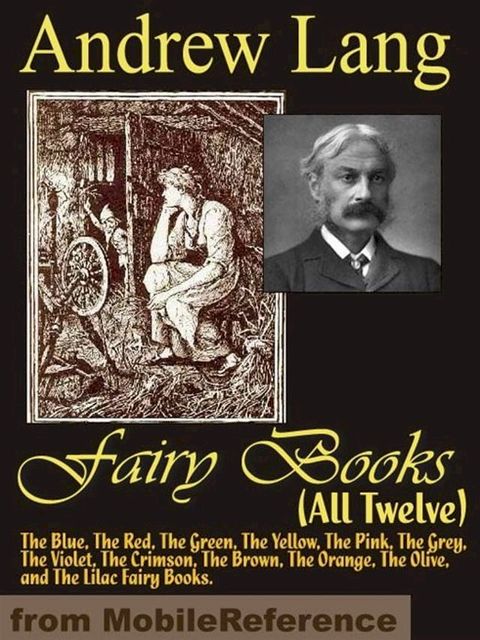 Andrew Lang's Fairy Books (All Twelve): The Blue, The Red, The Green, The Yellow, The Pink, The Grey, The Violet, The Crimson, The Brown, The Orange, The Olive, And The Lilac Fairy Books (Mobi Classics)(Kobo/電子書)