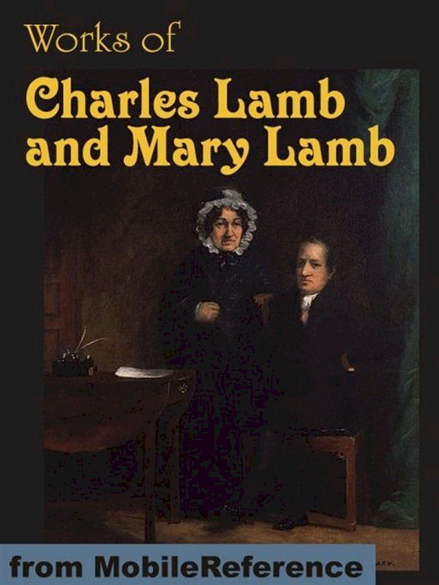  Works Of Charles Lamb And Mary Lamb: The Adventures Of Ulysses, Tales From Shakespeare, Elia And Last Essays Of Elia, Letters, Poems And More (Mobi Collected Works)(Kobo/電子書)