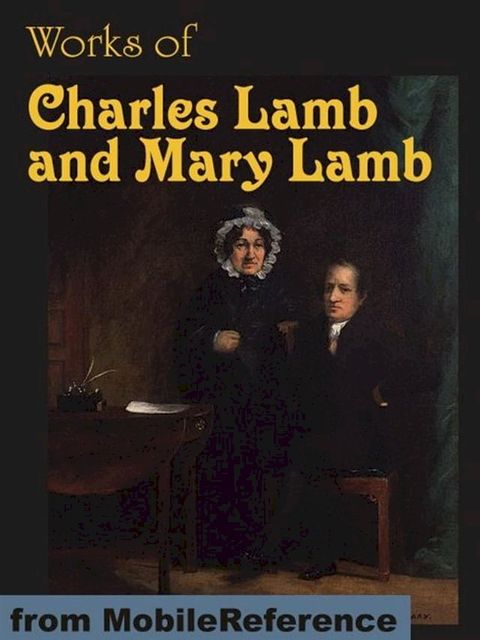 Works Of Charles Lamb And Mary Lamb: The Adventures Of Ulysses, Tales From Shakespeare, Elia And Last Essays Of Elia, Letters, Poems And More (Mobi Collected Works)(Kobo/電子書)