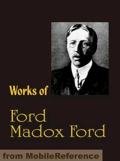 Works of Ford Madox Ford: The Good Soldier, The Fifth Queen, The Inheritors, Privy Seal and more (Mobi Collected Works)(Kobo/電子書)