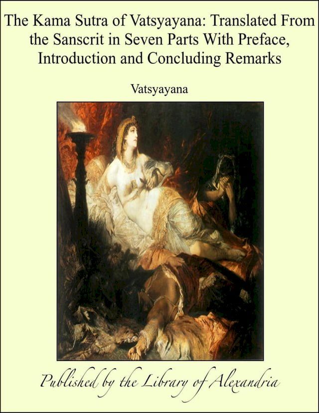  The Kama Sutra of Vatsyayana: Translated From The Sanscrit in Seven Parts With Preface, introduction and Concluding Remarks(Kobo/電子書)