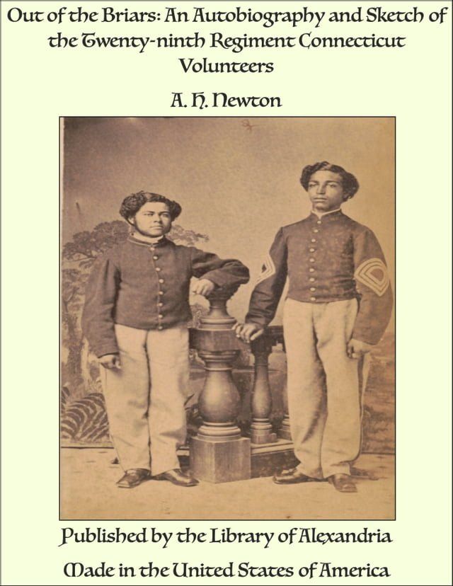  Out of the Briars: An Autobiography and Sketch of the Twenty-ninth Regiment Connecticut Volunteers(Kobo/電子書)