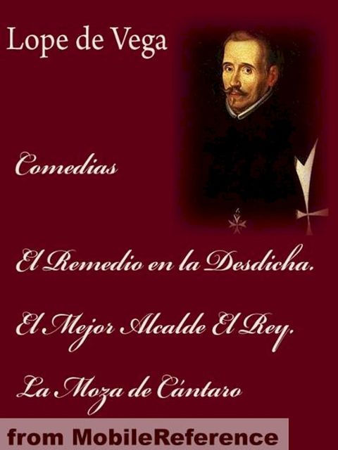 Comedias: El Remedio En La Desdicha. El Mejor Alcalde El Rey. La Moza De Cántaro (Spanish Edition) (Mobi Classics)(Kobo/電子書)