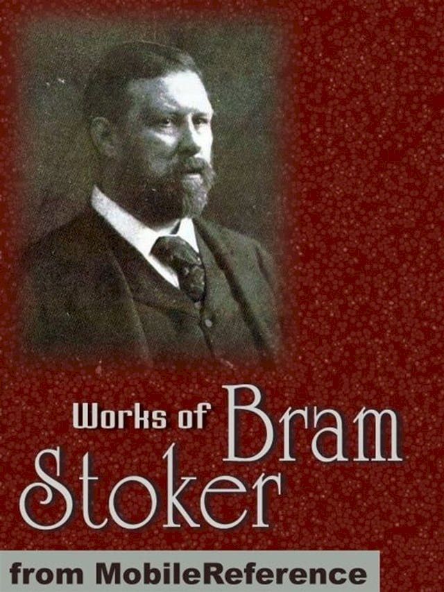  Works Of Bram Stoker: (25 Works) Includes Dracula, The Lair Of The White Worm, The Jewel Of Seven Stars, The Lady Of The Shroud, Under The Sunset And More (Mobi Collected Works)(Kobo/電子書)