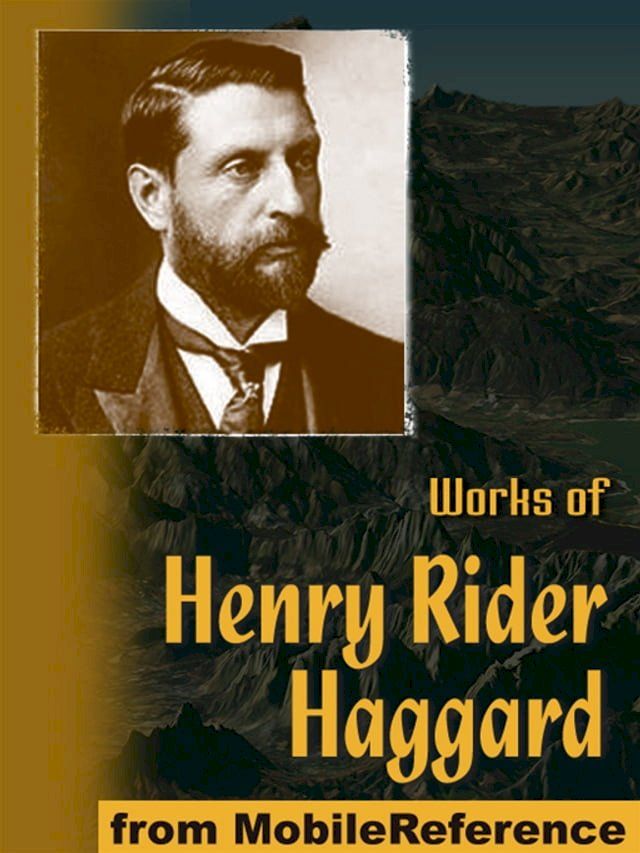  Works Of Henry Rider Haggard: King Solomon's Mines, The People Of The Mist, She, Cleopatra, The Virgin Of The Sun, Allan Quatermain Series, Morning Star, Ayesha Series & More (Mobi Collected Works)(Kobo/電子書)