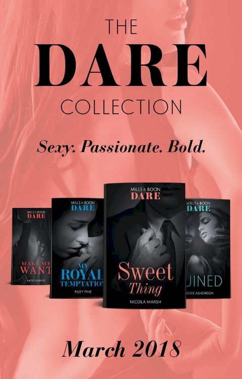 The Dare Collection: March 2018: Sweet Thing / My Royal Temptation (Arrogant Heirs) / Make Me Want / Ruined (The Knights of Ruin)(Kobo/電子書)