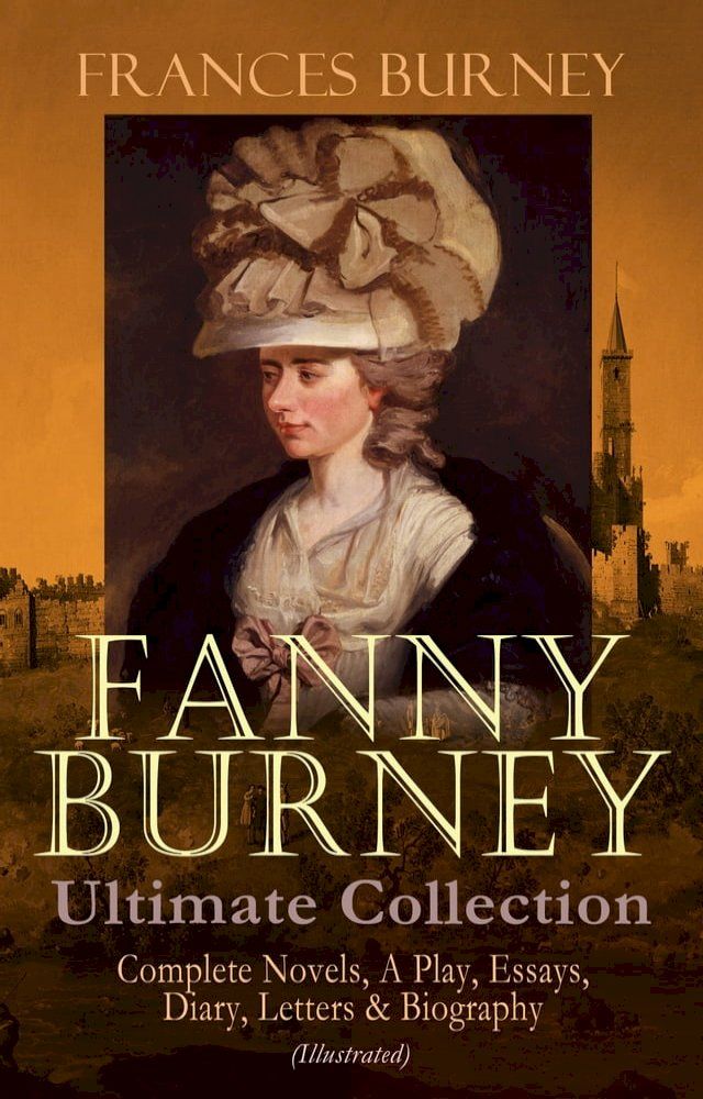  FANNY BURNEY Ultimate Collection: Complete Novels, A Play, Essays, Diary, Letters & Biography (Illustrated)(Kobo/電子書)