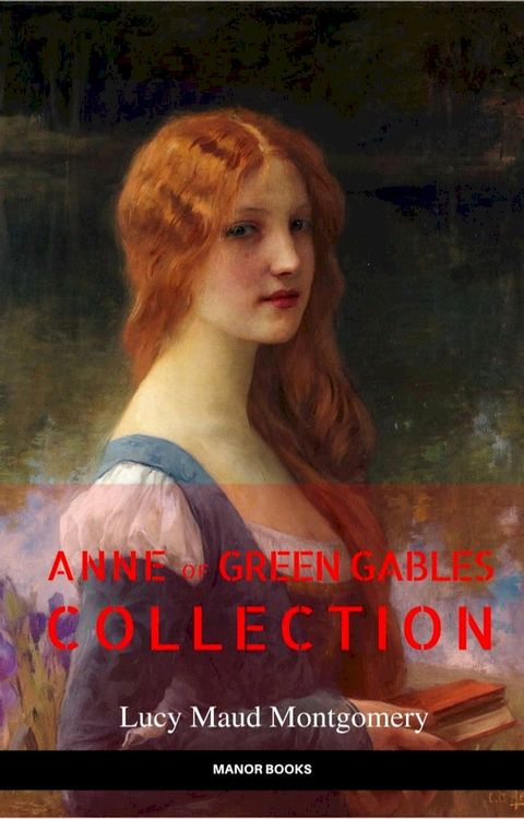 Anne of Green Gables Collection: Anne of Green Gables, Anne of the Island, and More Anne Shirley Books (EverGreen Classics)(Kobo/電子書)