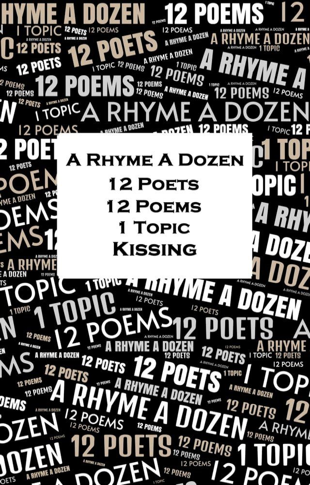  A Rhyme A Dozen - 12 Poets, 12 Poems, 1 Topic ― Kissing(Kobo/電子書)