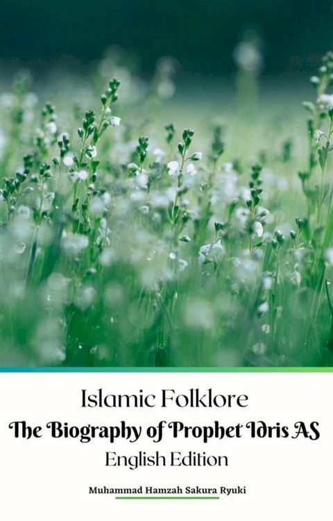 Islamic Folklore The Biography of Prophet Idris AS English&nbsp;Edition(Kobo/電子書)