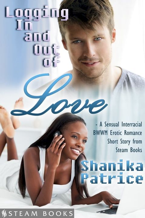 Logging In and Out of Love - A Sensual Interracial BWWM Erotic Romance Short Story from Steam Books(Kobo/電子書)