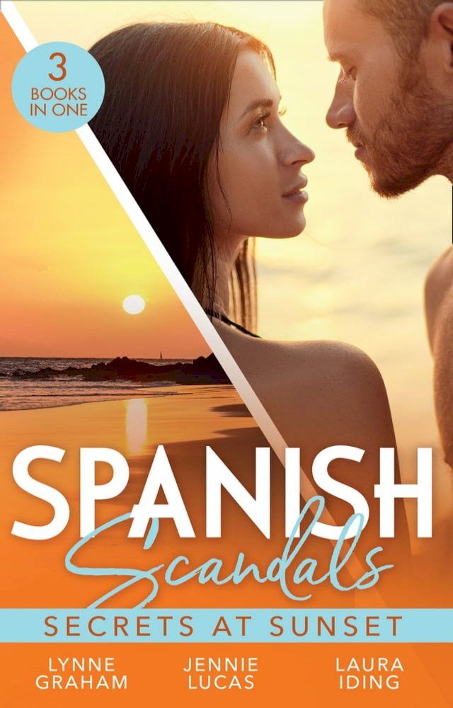  Spanish Scandals: Secrets At Sunset: The Spanish Billionaire's Pregnant Wife (Virgin Brides, Arrogant Husbands) / Carrying the Spaniard's Child / Her Little Spanish Secret(Kobo/電子書)