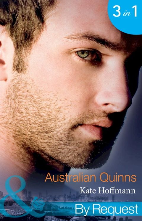 Australian Quinns: The Mighty Quinns: Brody (Quinns Down Under) / The Mighty Quinns: Teague (Quinns Down Under) / The Mighty Quinns: Callum (Quinns Down Under) (Mills & Boon By Request)(Kobo/電子書)