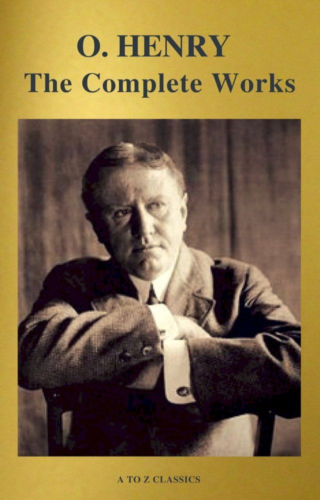  The Complete Works of O. Henry: Short Stories, Poems and Letters (illustrated, Annotated and Active TOC) (A to Z Classics)(Kobo/電子書)