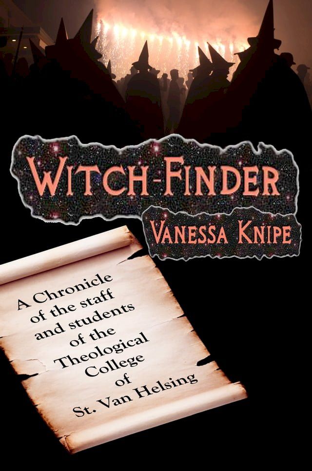  Witch-Finder: A Chronicle of the Staff and Students of the Theological College of St. Van Helsing(Kobo/電子書)