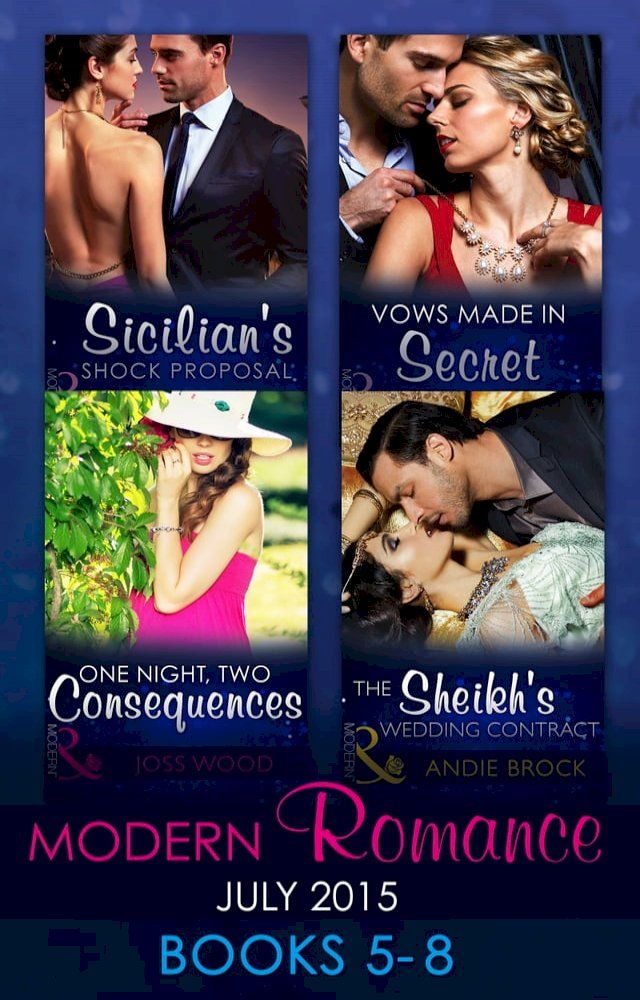  Modern Romance July 2015 Books 5-8: Sicilian's Shock Proposal / Vows Made in Secret / The Sheikh's Wedding Contract / One Night, Two Consequences(Kobo/電子書)