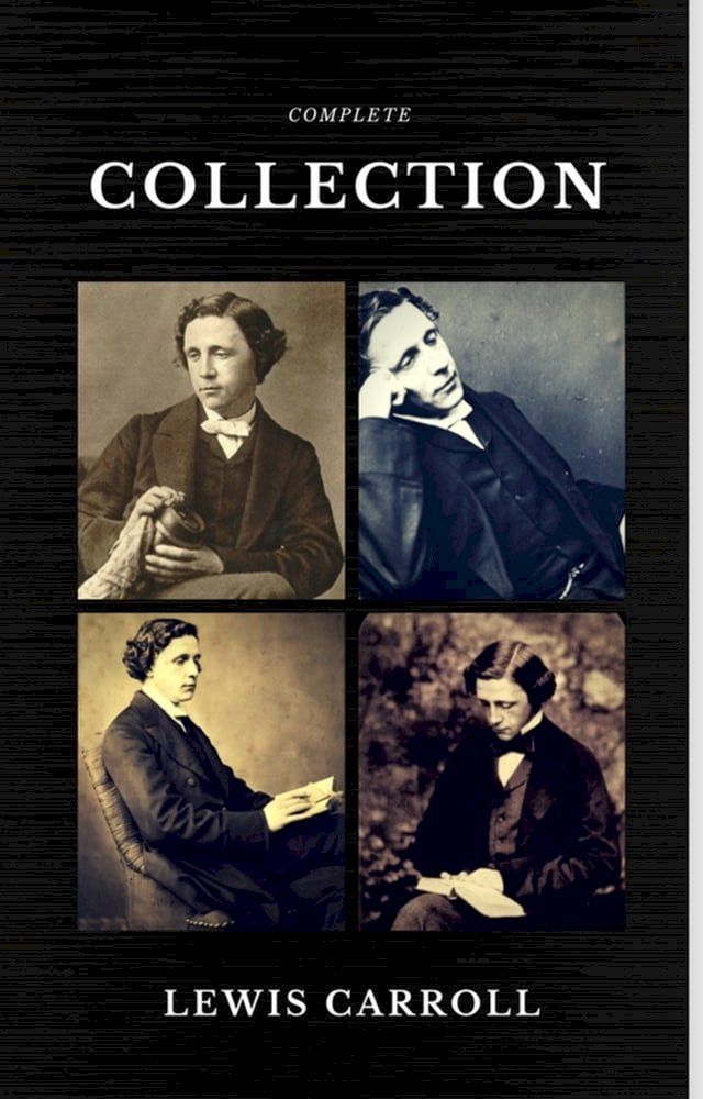  Lewis Carroll : The Complete Collection (Illustrated) (Quattro Classics) (The Greatest Writers of All Time)(Kobo/電子書)