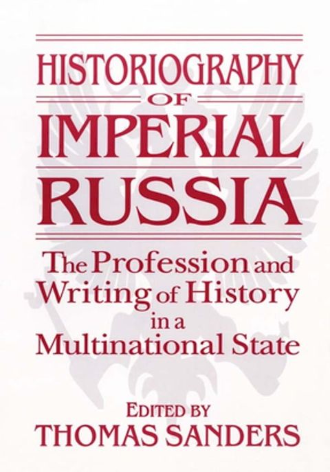 Historiography of Imperial Russia: The Profession and Writing of History in a Multinational State(Kobo/電子書)