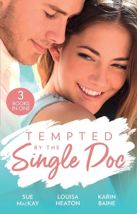 Tempted By The Single Doc: Breaking All Their Rules / One Life-Changing Night / The Doctor's Forbidden Fling(Kobo/電子書)