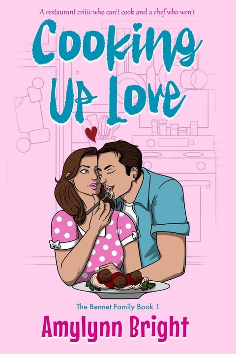 Cooking Up Love: Bennett Family Book 1(Kobo/電子書)