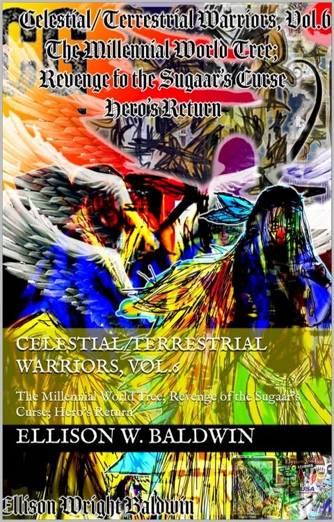 Celestial/Terrestrial Warriors, Vol.6: Hellde's Return; Revenge of the Sugaar's Curse; Hero's Return(Kobo/電子書)