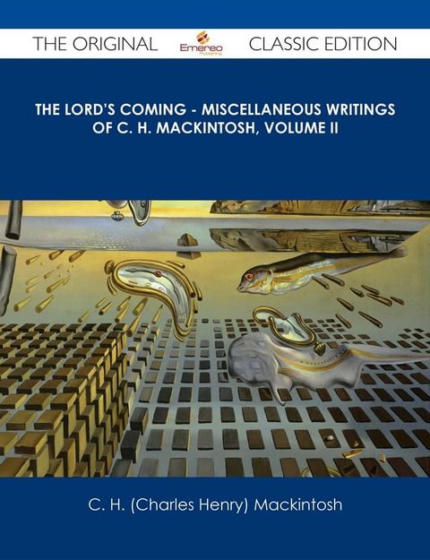 The Lord's Coming - Miscellaneous Writings of C. H. Mackintosh, volume II - The Original Classic Edition(Kobo/電子書)