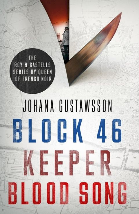 The Roy & Castells series by Queen of French Noir Johana Gustawsson (Books 1-3 in the addictive, breathtaking, award-winning series: Block 46, Keeper and Blood Song)(Kobo/電子書)