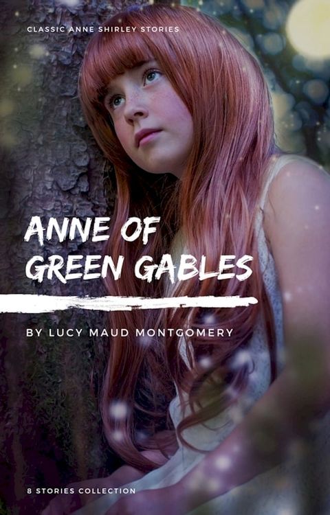 Anne Shirley Complete 8-Book Series : Anne of Green Gables; Anne of the Island; Anne of Avonlea; Anne of Windy Poplar; Anne's House of ... Ingleside; Rainbow Valley; Rilla of Ingleside(Kobo/電子書)