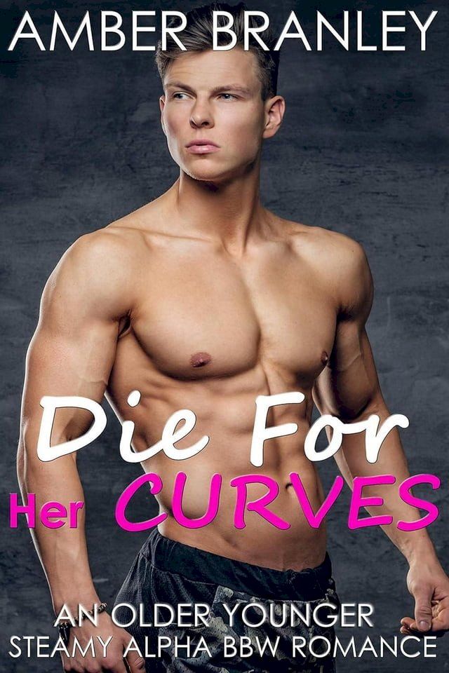  Die For Her Curves (An Older Younger Steamy Alpha BBW Romance)(Kobo/電子書)