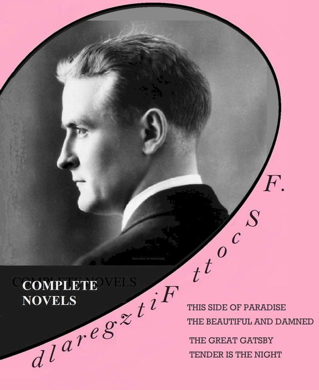  F. SCOTT FITZGERALD / COMPLETE NOVELS: THIS SIDE OF PARADISE - THE BEAUTIFUL AND DAMNED - THE GREAT GATSBY - TENDER IS THE NIGHT(Kobo/電子書)