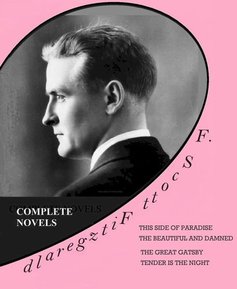 F. SCOTT FITZGERALD / COMPLETE NOVELS: THIS SIDE OF PARADISE - THE BEAUTIFUL AND DAMNED - THE GREAT GATSBY - TENDER IS THE NIGHT(Kobo/電子書)