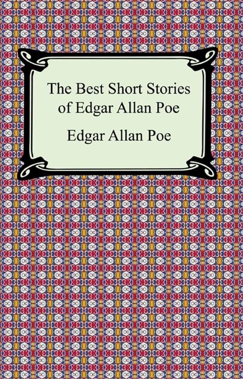 The Best Short Stories of Edgar Allan Poe (The Fall of the House of Usher, The Tell-Tale Heart and Other Tales)(Kobo/電子書)