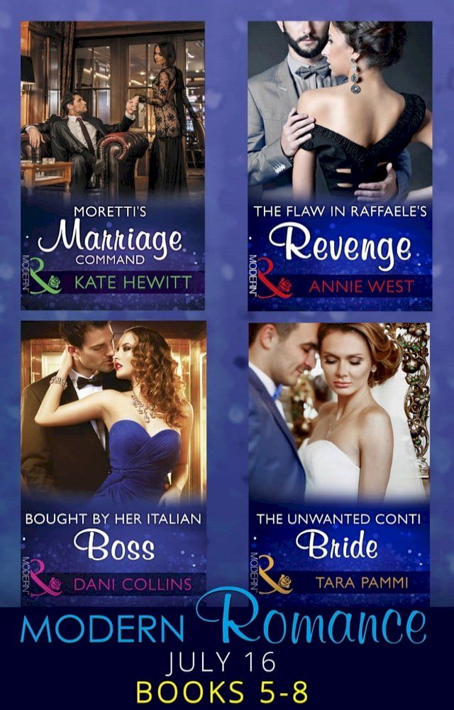  Modern Romance July 2016 Books 5-8: Moretti's Marriage Command / The Flaw in Raffaele's Revenge / Bought by Her Italian Boss / The Unwanted Conti Bride(Kobo/電子書)