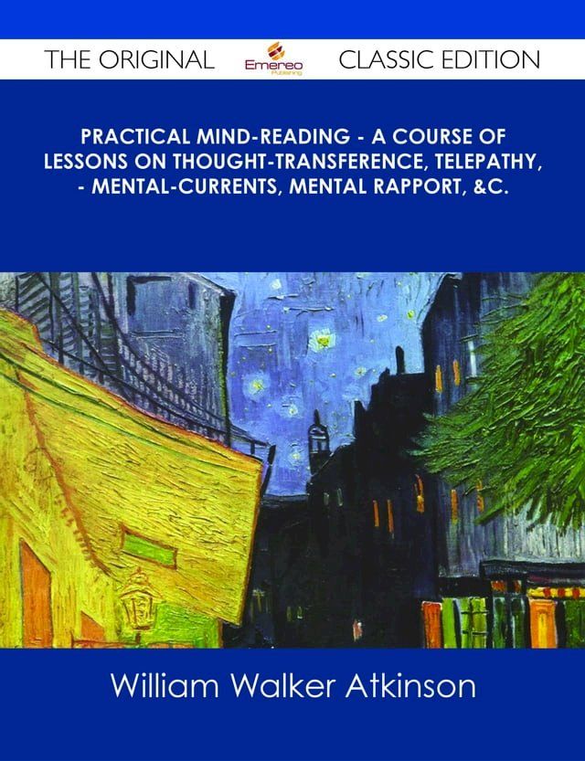  Practical Mind-Reading - A Course of Lessons on Thought-Transference, Telepathy, - Mental-Currents, Mental Rapport, &c. - The Original Classic Edition(Kobo/電子書)