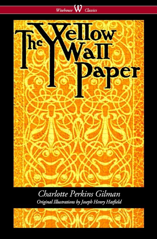  The Yellow Wallpaper (Wisehouse Classics - First 1892 Edition, with the Original Illustrations by Joseph Henry Hatfield)(Kobo/電子書)