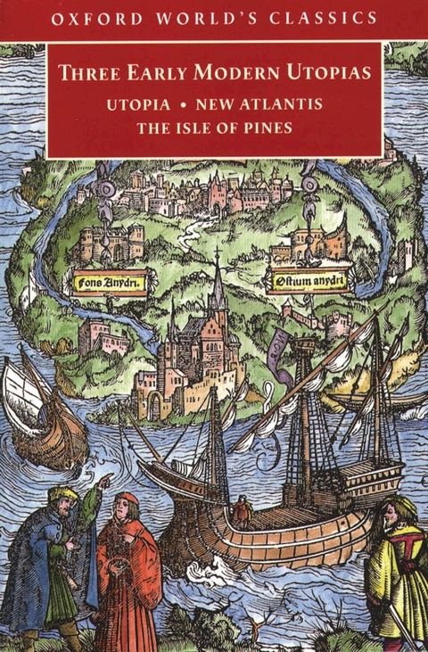 Three Early Modern Utopias: Thomas More: Utopia / Francis Bacon: New Atlantis / Henry Neville: The Isle of Pines(Kobo/電子書)