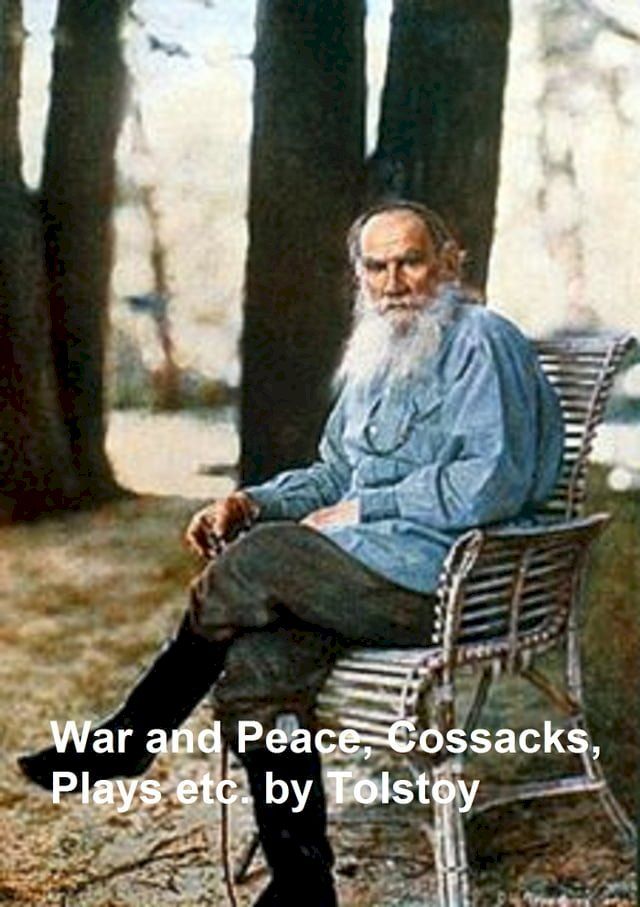  War and Peace, plus 6 plays, plus stories and novellas by Tolstoy, translated by Aylmer and Louise Maude, in a single file(Kobo/電子書)