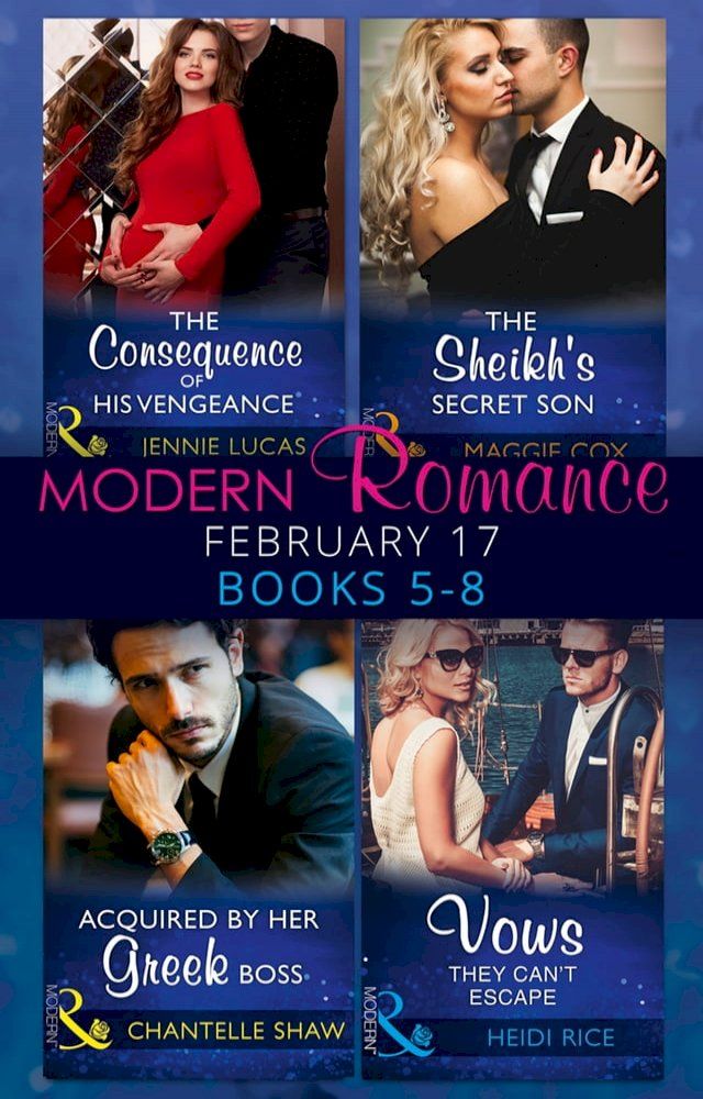  Modern Romance February Books 5-8: The Consequence of His Vengeance / The Sheikh's Secret Son (Secret Heirs of Billionaires, Book 6) / Acquired by Her Greek Boss / Vows They Can't Escape(Kobo/電子書)