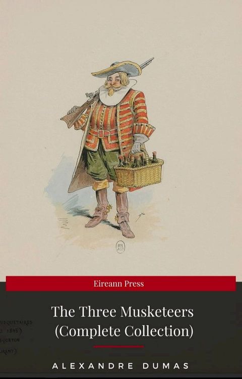 THE THREE MUSKETEERS - Complete Collection: The Three Musketeers, Twenty Years After, The Vicomte of Bragelonne, Ten Years Later, Louise da la Valliere & The Man in the Iron Mask: Adventure Classics(Kobo/電子書)