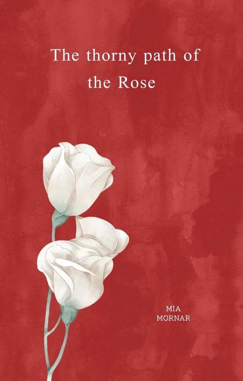 The Thorny Path of the Rose(Kobo/電子書)