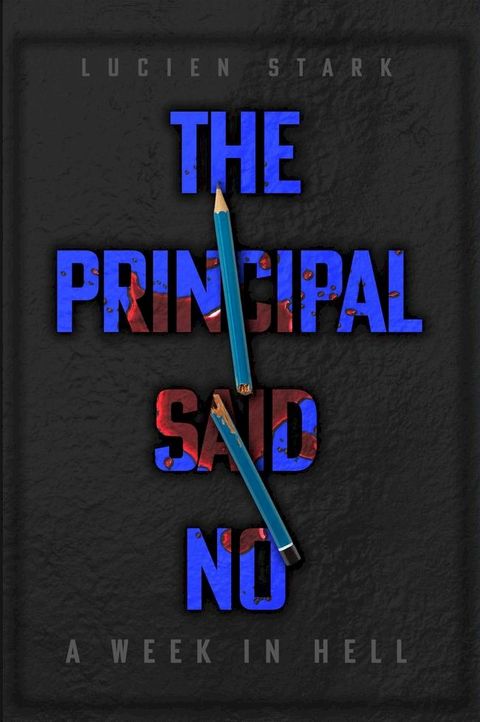 The Principal Said No: A Week in Hell(Kobo/電子書)