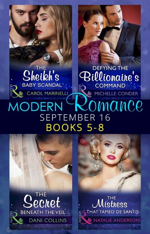 Modern Romance September 2016 Books 5-8: The Sheikh's Baby Scandal (One Night With Consequences) / Defying the Billionaire's Command / The Secret Beneath the Veil / The Mistress That Tamed De Santis (The Throne of San Felipe)(Kobo/電子書)