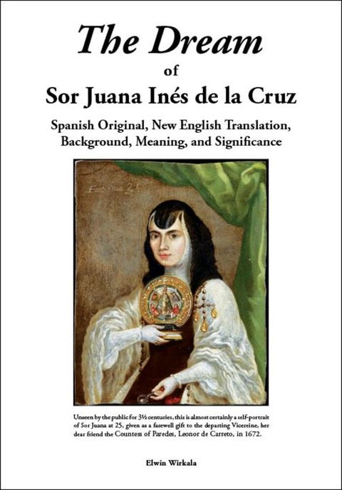 The Dream of Sor Juana Ines de la Cruz. Original Spanish, New English Translation, Background, Meaning and Significance(Kobo/電子書)