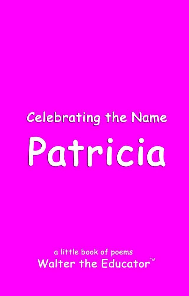  Celebrating the Name Patricia(Kobo/電子書)