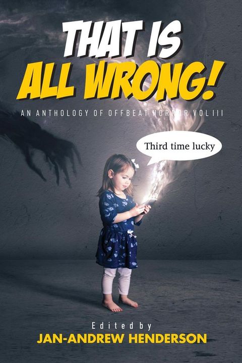 That is ALL Wrong! An Anthology of Offbeat Horror: Vol III(Kobo/電子書)