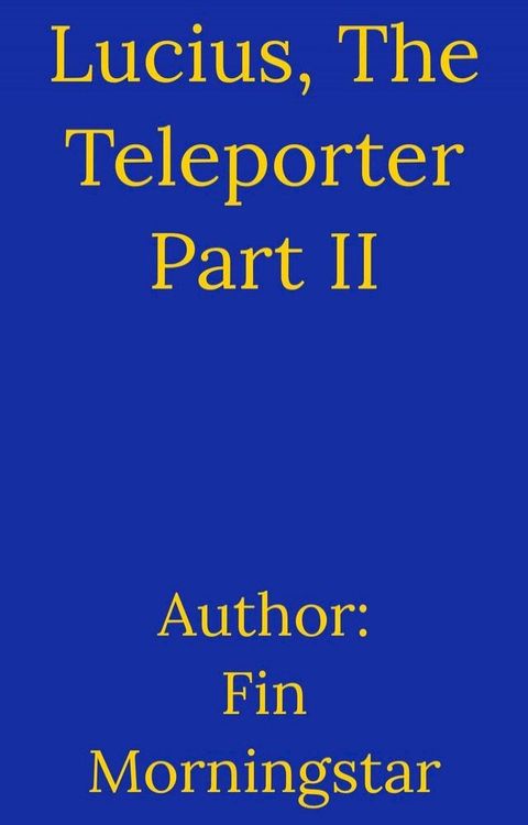 Lucius, The Teleporter Part II(Kobo/電子書)