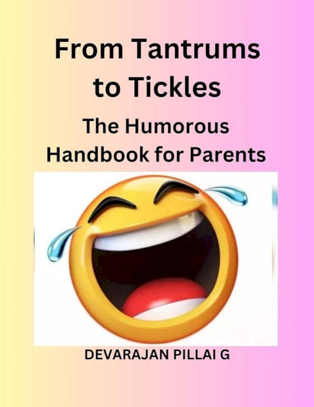  From Tantrums to Tickles: The Humorous Handbook for Parents(Kobo/電子書)