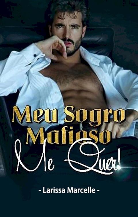 Meu Sogro Mafioso, Me Quer!: Une Romance Mafieuse Torride(Kobo/電子書)