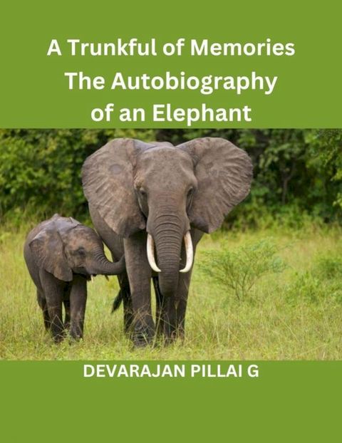 A Trunkful of Memories: The Autobiography of an Elephant(Kobo/電子書)